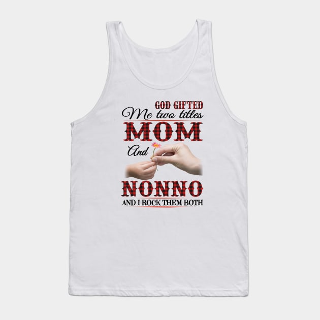 Vintage God Gifted Me Two Titles Mom And Nonno Wildflower Hands Flower Happy Mothers Day Tank Top by KIMIKA